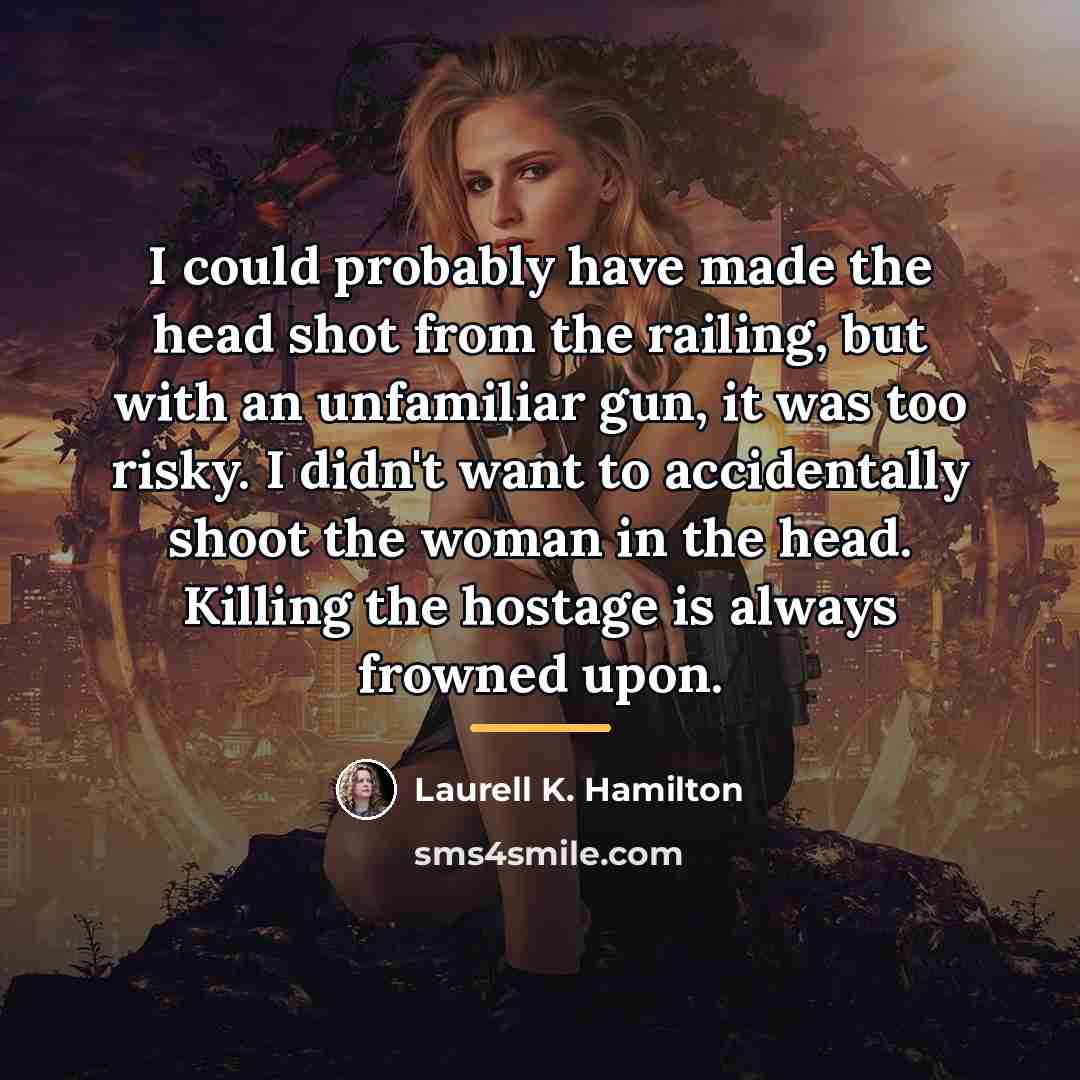 “I could probably have made the head shot from the…” quote by Laurell K. Hamilton