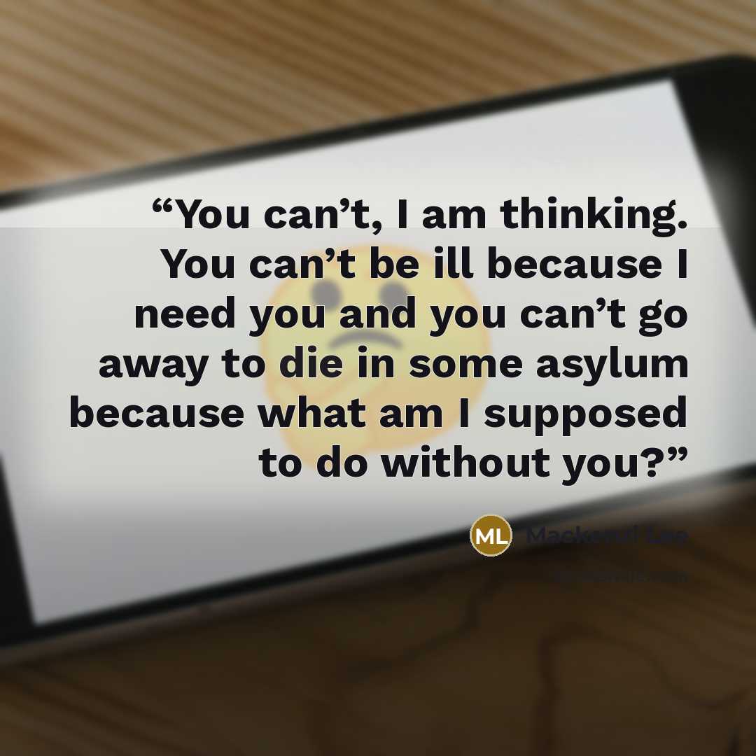 “You can’t, I am thinking. You can’t be ill because I need you and you can’t go away to die in some asylum because what am I supposed to do without you?” quote by Mackenzi Lee