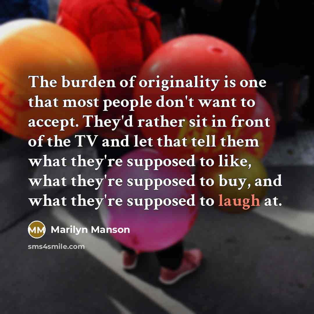“The burden of originality is one that most people don't…” quote by Marilyn Manson