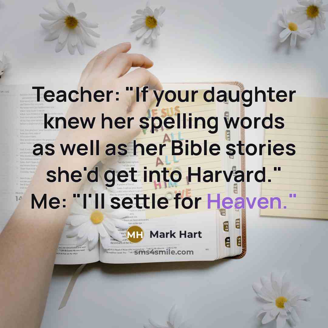 “Teacher: "If your daughter knew her spelling words as well…” quote by Mark Hart