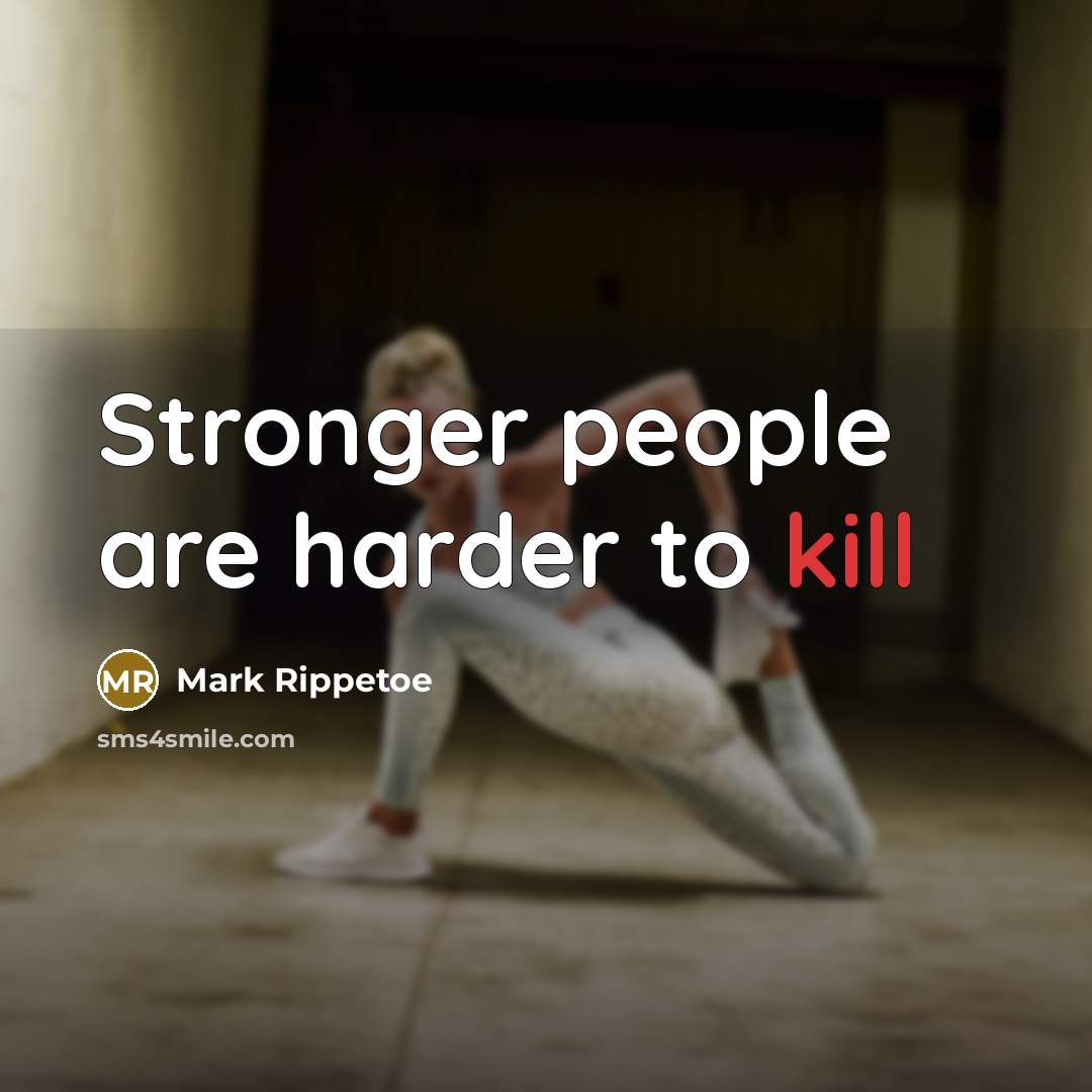 “Stronger people are harder to kill…” quote by Mark Rippetoe