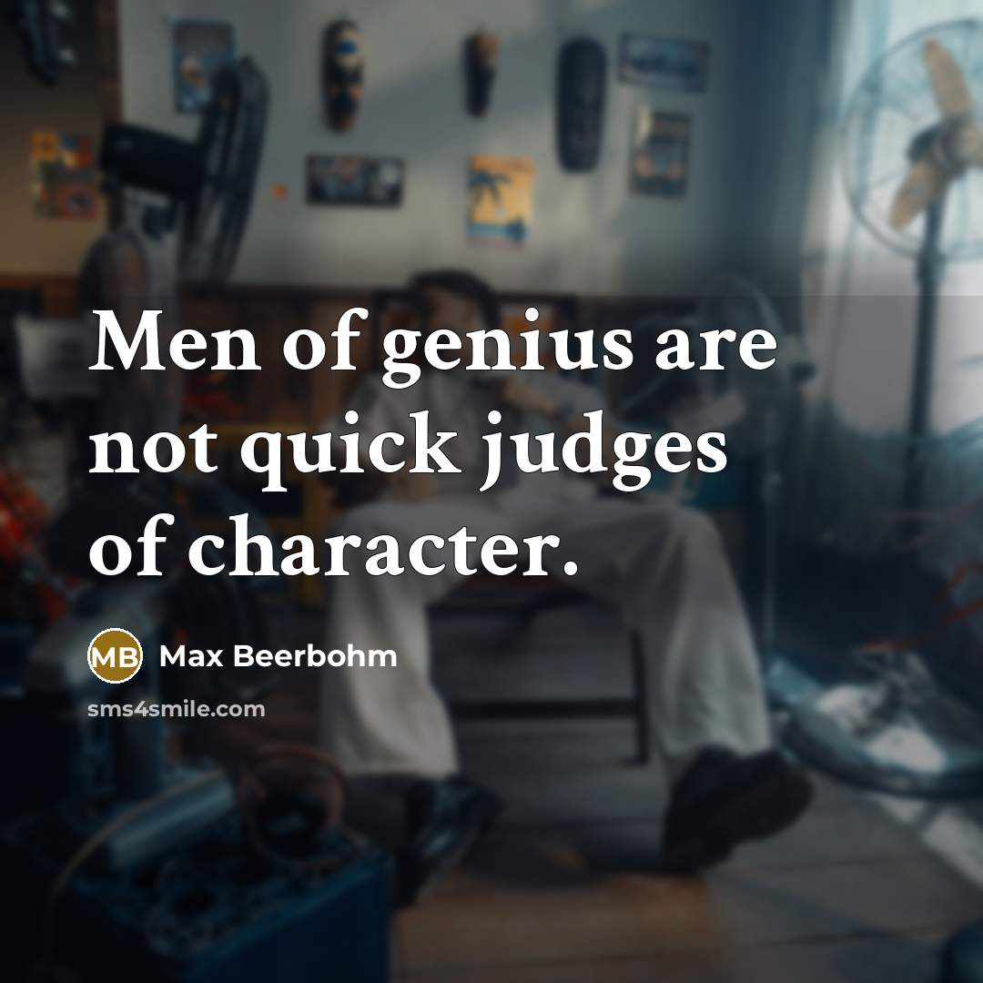 “Men of genius are not quick judges of character.…” quote by Max Beerbohm