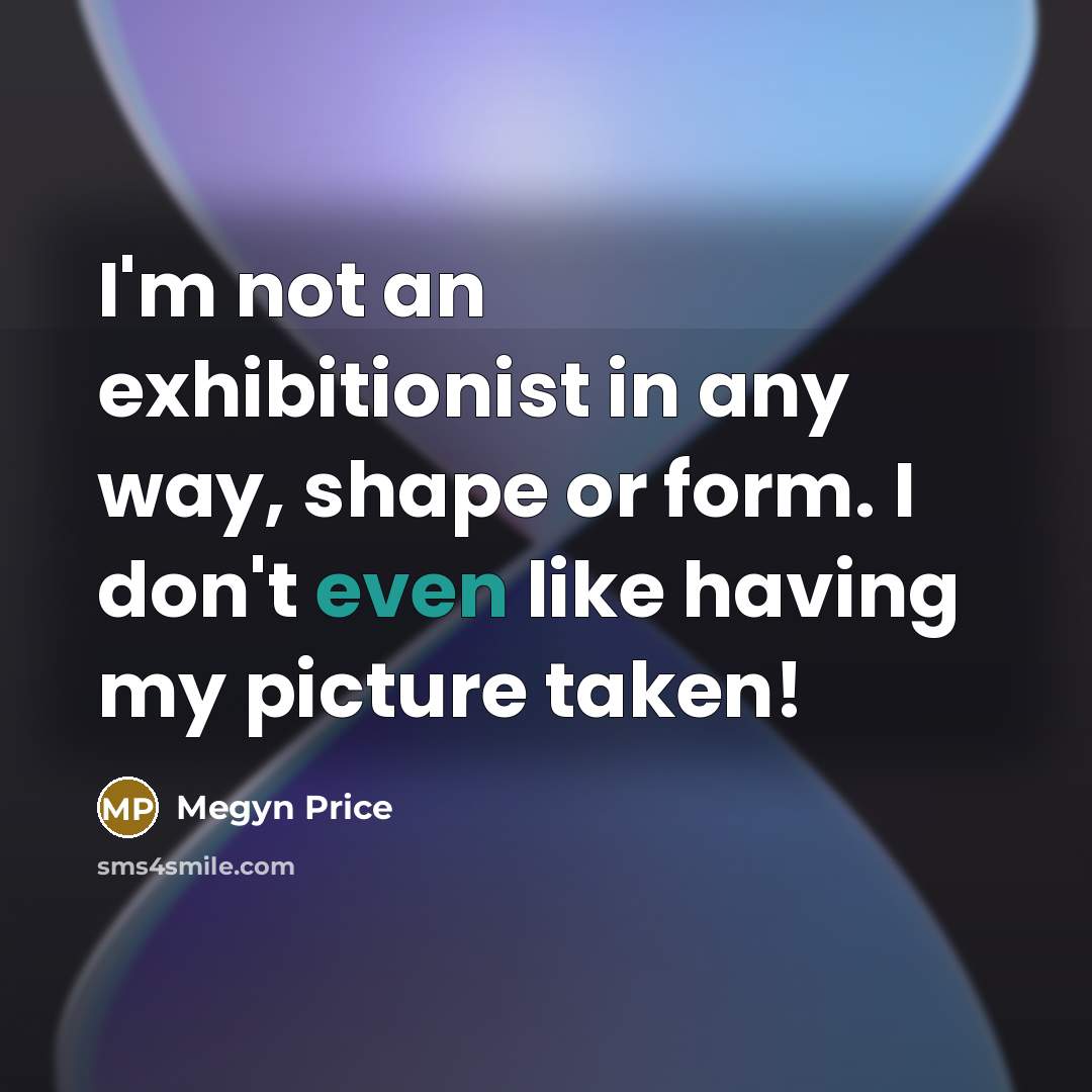 “I'm not an exhibitionist in any way, shape or form.…” quote by Megyn Price