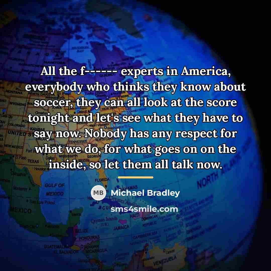 “All the f------ experts in America, everybody who thinks they…” quote by Michael Bradley