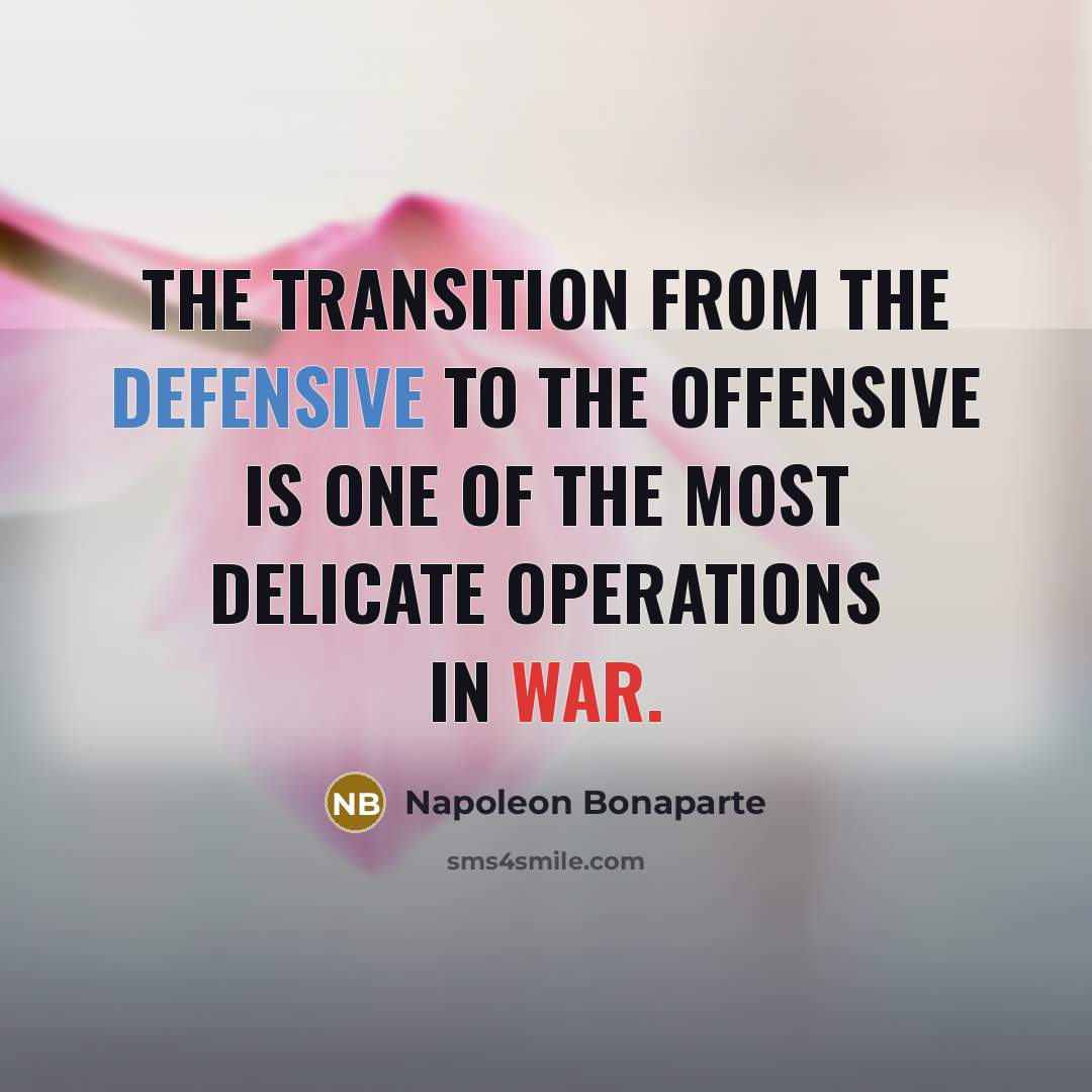 “The transition from the defensive to the offensive is one…” quote by Napoleon Bonaparte
