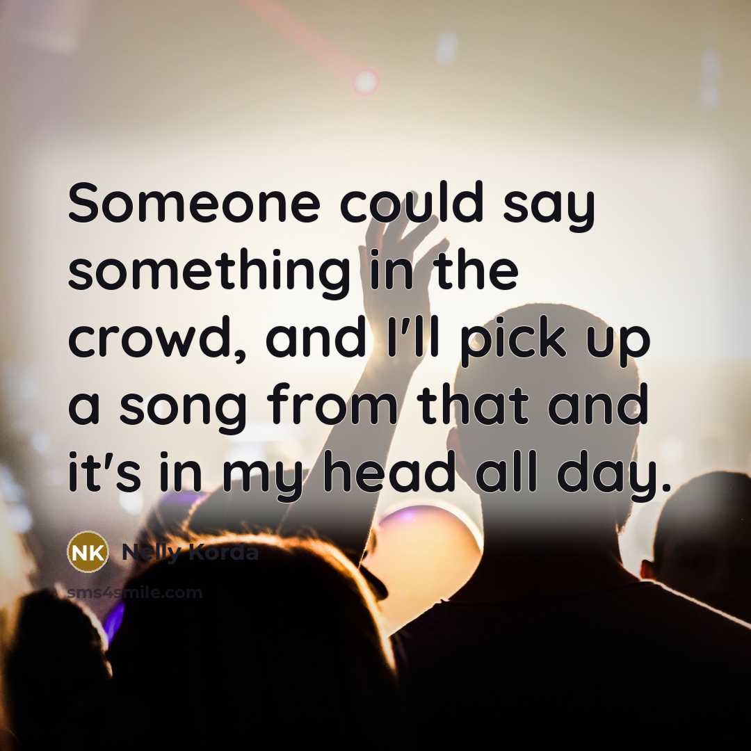 “Someone could say something in the crowd, and I'll pick…” quote by Nelly Korda