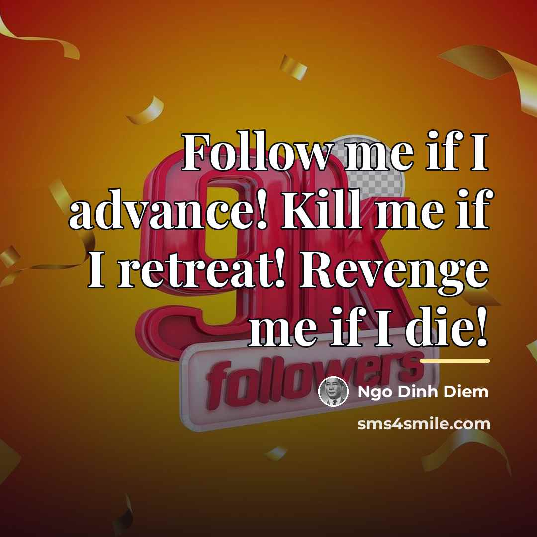 “Follow me if I advance! Kill me if I retreat!…” quote by Ngo Dinh Diem