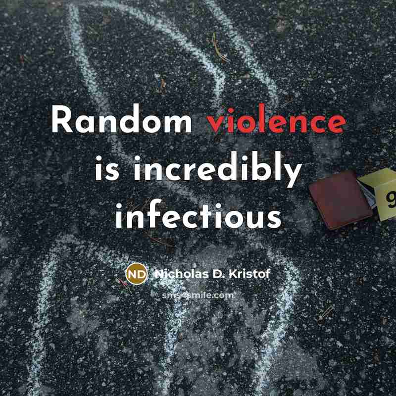 “Random violence is incredibly infectious…” quote by Nicholas D. Kristof