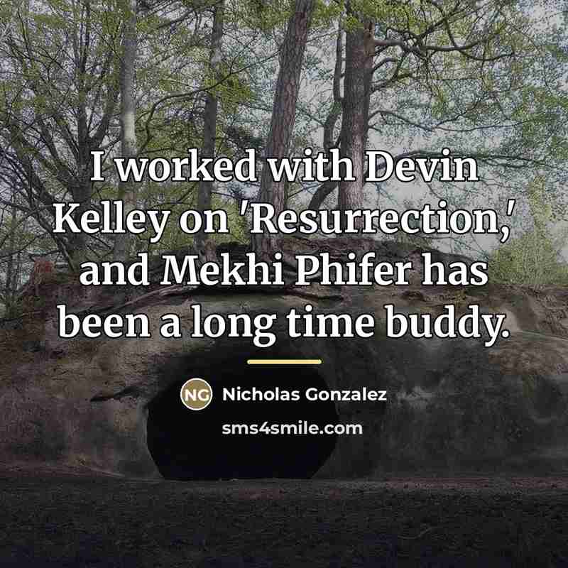 “I worked with Devin Kelley on 'Resurrection,' and Mekhi Phifer…” quote by Nicholas Gonzalez