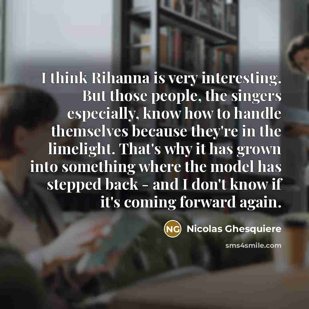 “I think Rihanna is very interesting. But those people, the…” quote by Nicolas Ghesquiere