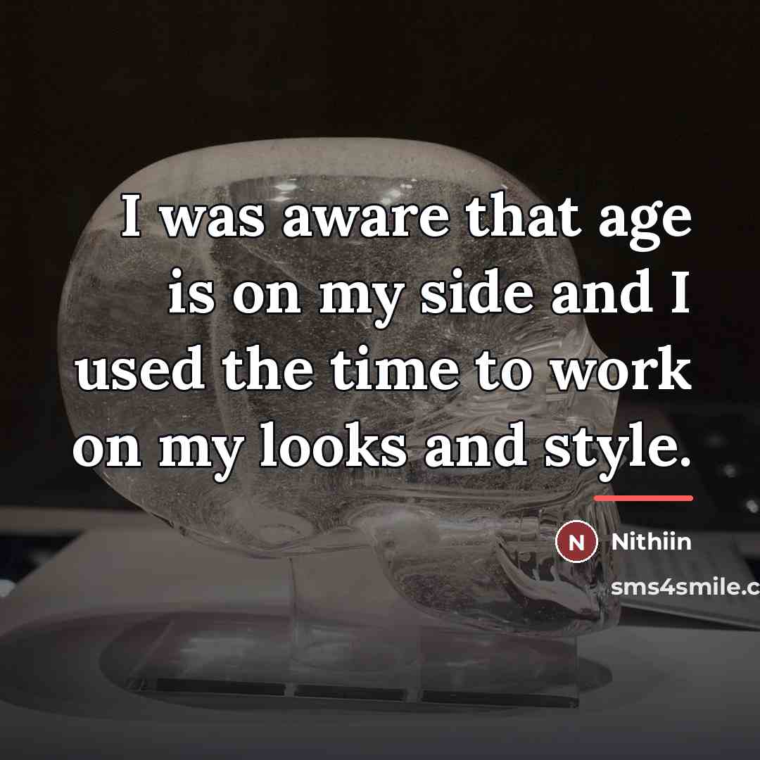 “I was aware that age is on my side and…” quote by Nithiin