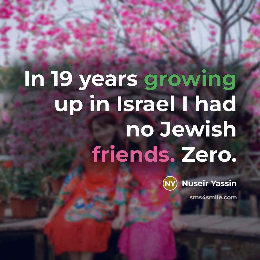 “In 19 years growing up in Israel I had no…” quote by Nuseir Yassin