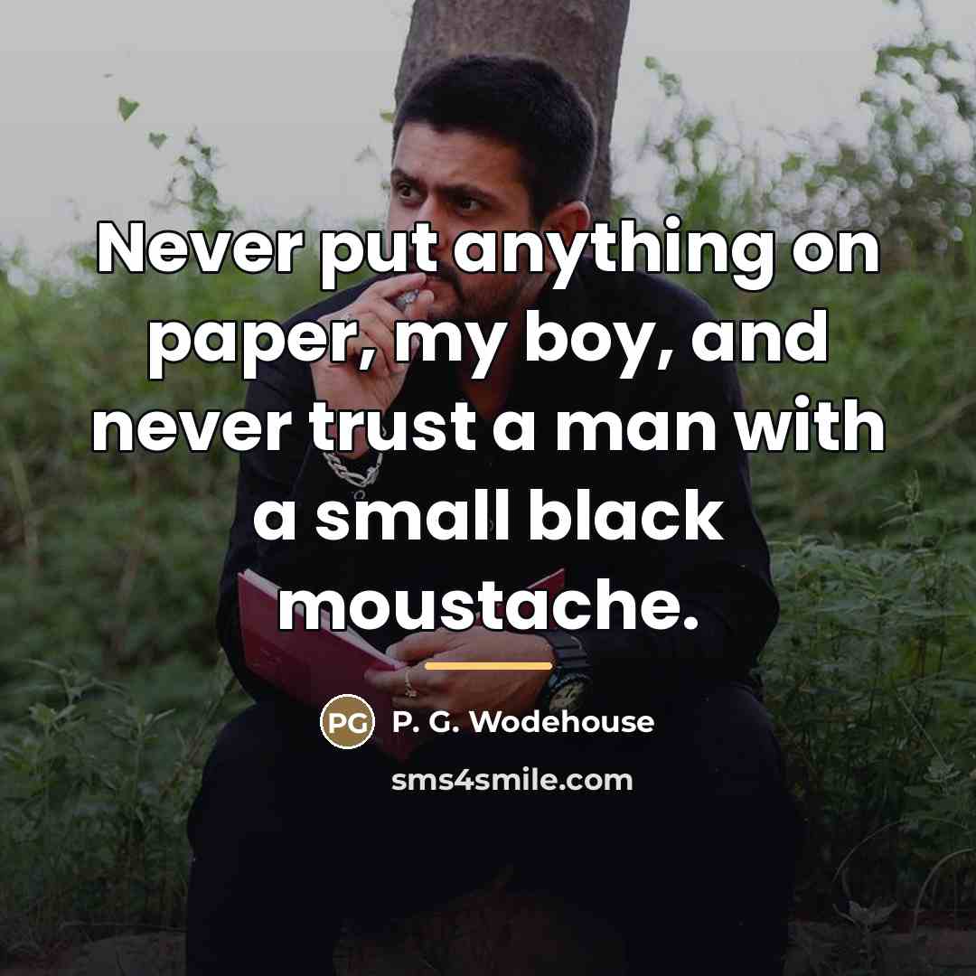 “Never put anything on paper, my boy, and never trust…” quote by P. G. Wodehouse