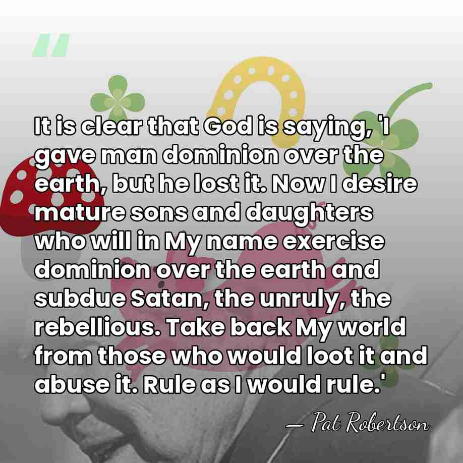 It is clear that God is saying, 'I gave man dominion over&hellip; - Pat Robertson