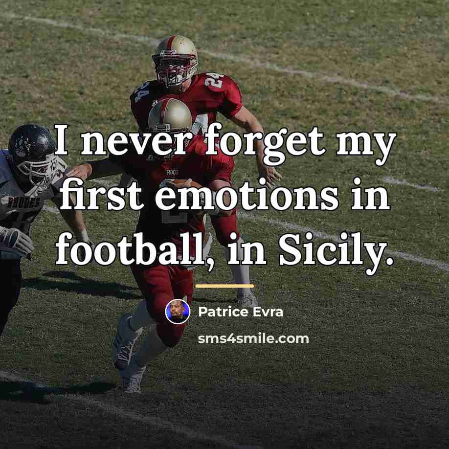 “I never forget my first emotions in football, in Sicily.…” quote by Patrice Evra