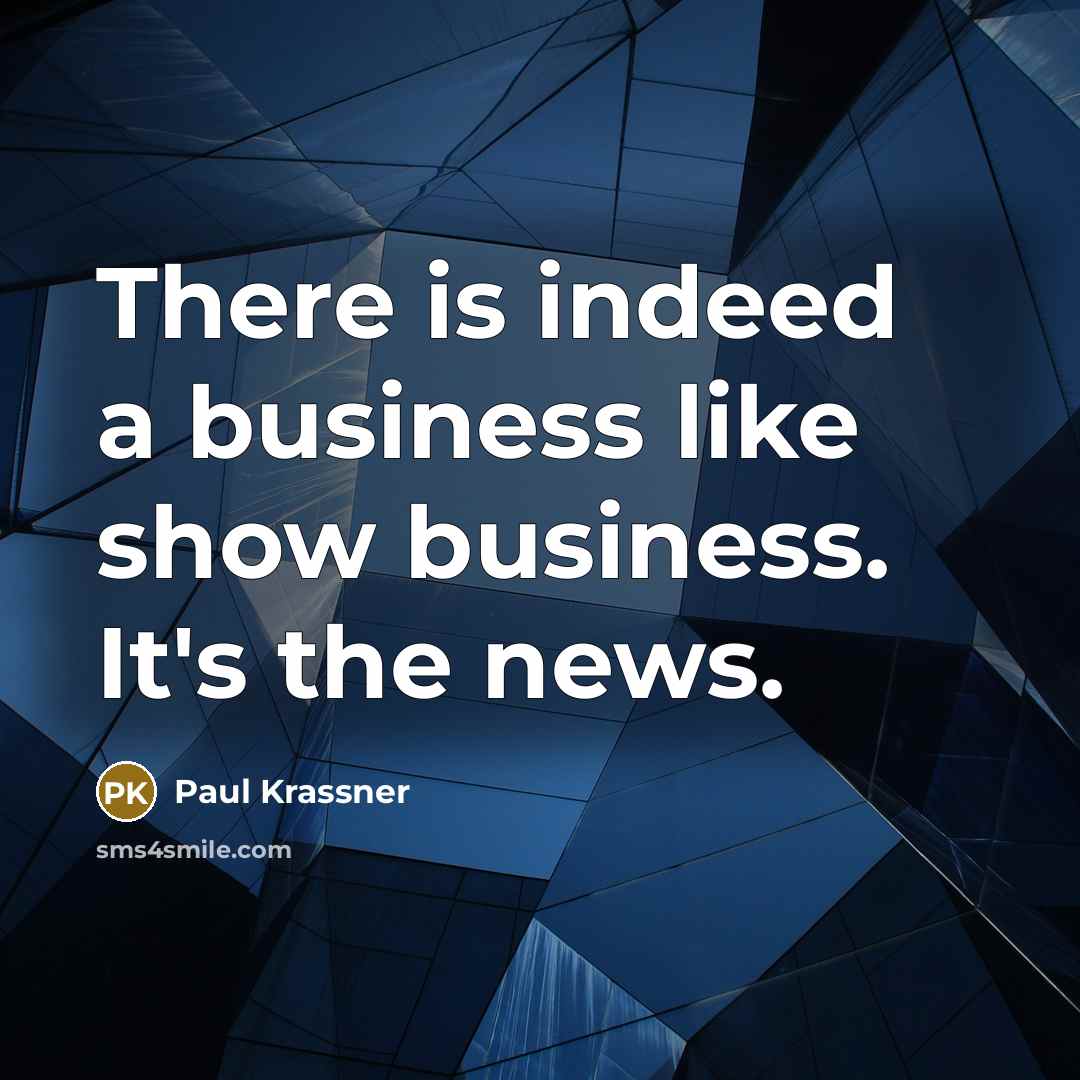 “There is indeed a business like show business. It's the…” quote by Paul Krassner