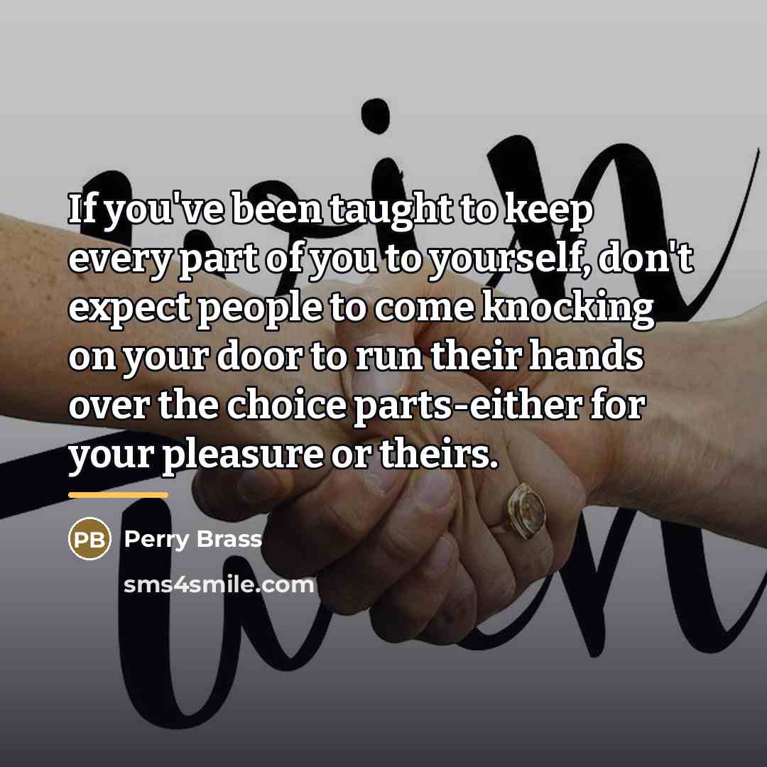“If you've been taught to keep every part of you…” quote by Perry Brass