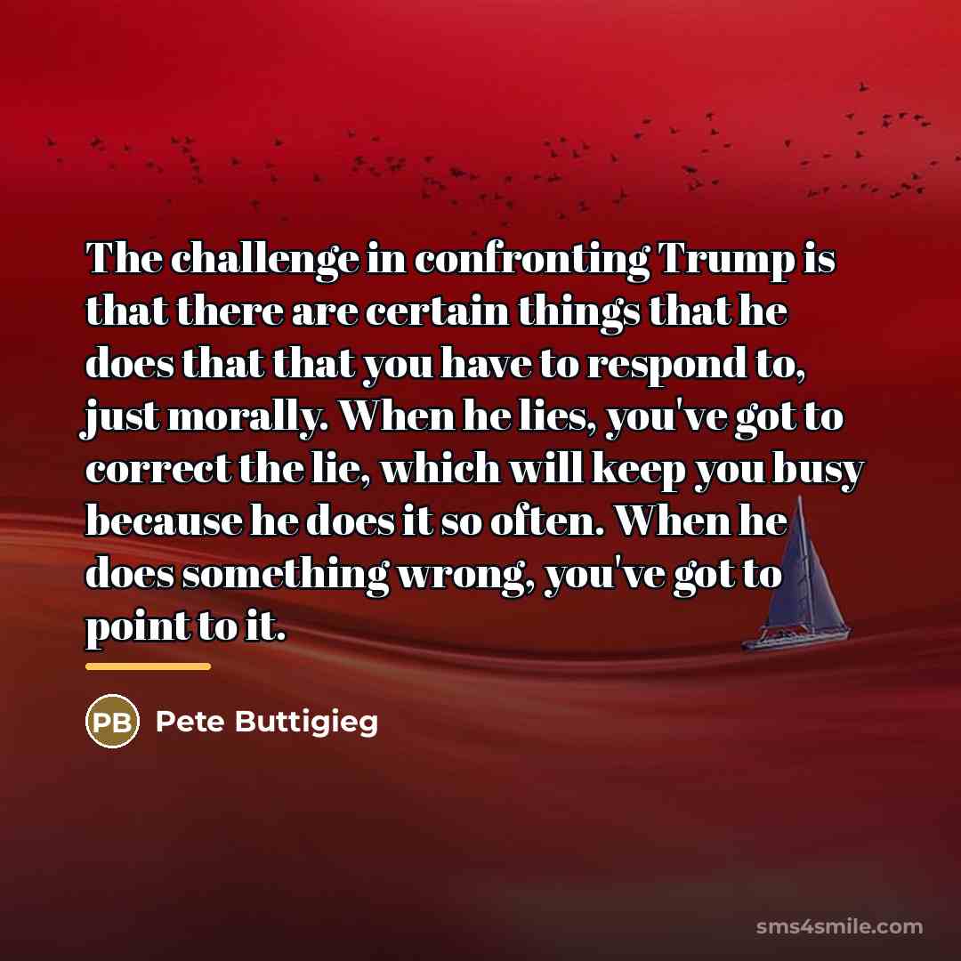 “The challenge in confronting Trump is that there are certain…” quote by Pete Buttigieg