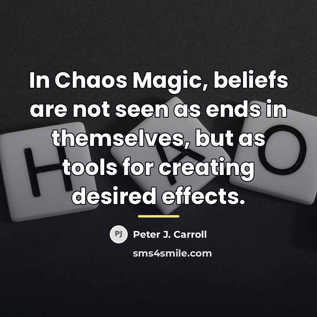“In Chaos Magic, beliefs are not seen as ends in…” quote by Peter J. Carroll