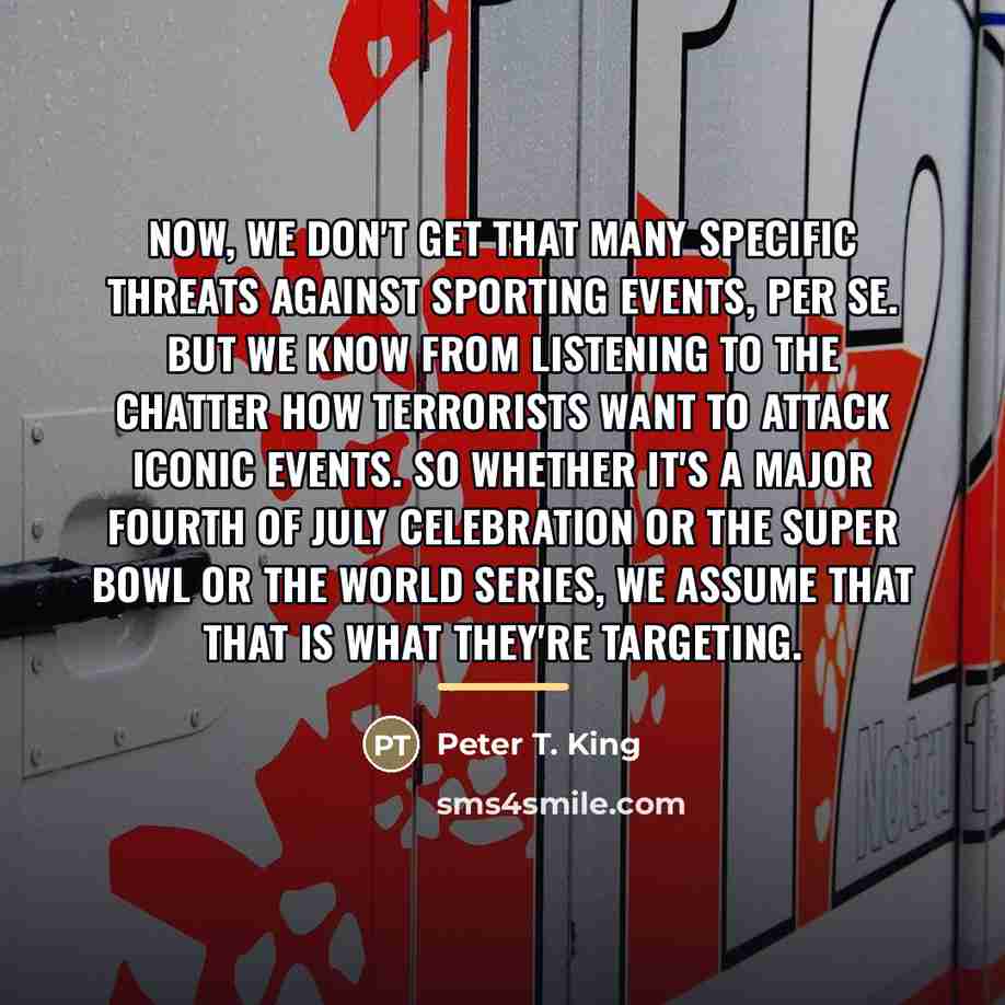 “Now, we don't get that many specific threats against sporting…” quote by Peter T. King