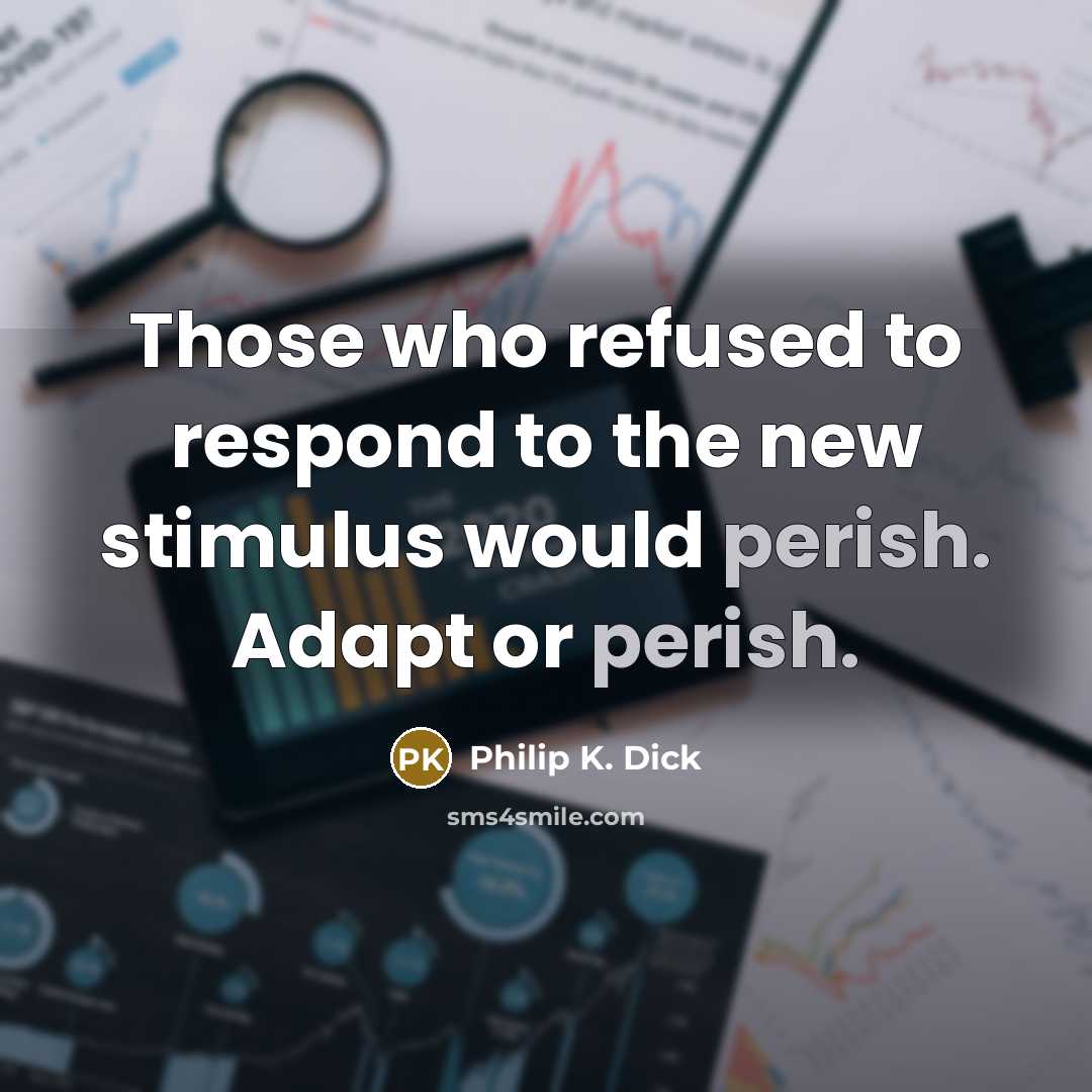 “Those who refused to respond to the new stimulus would…” quote by Philip K. Dick