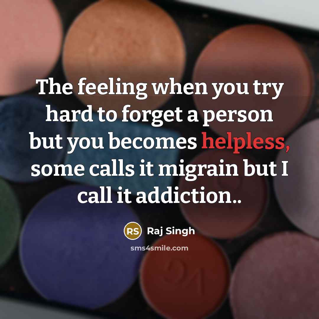 “The feeling when you try hard to forget a person…” quote by Raj Singh