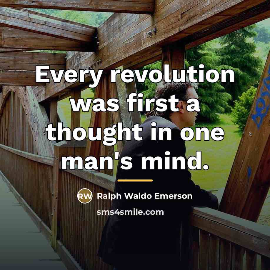 “Every revolution was first a thought in one man's mind.…” quote by Ralph Waldo Emerson