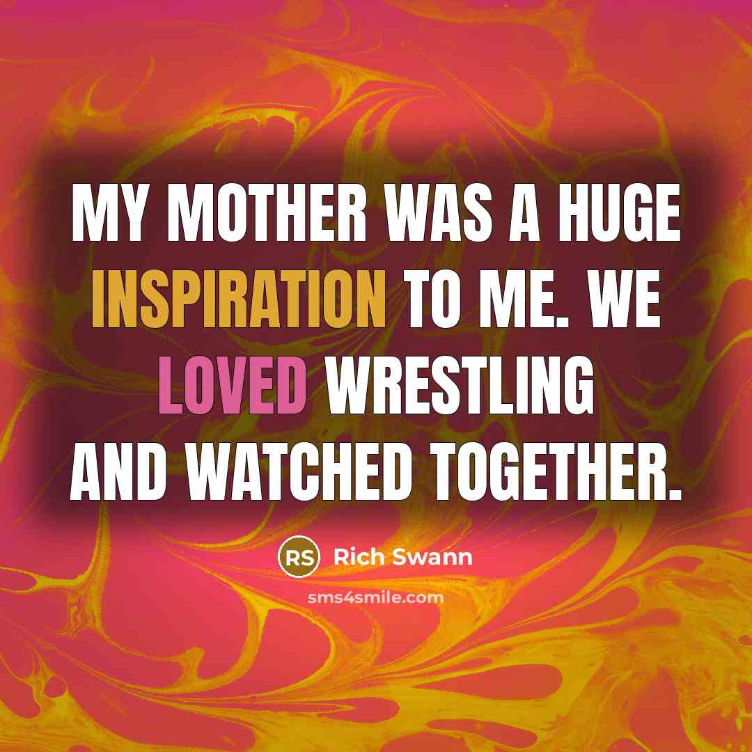 “My mother was a huge inspiration to me. We loved…” quote by Rich Swann