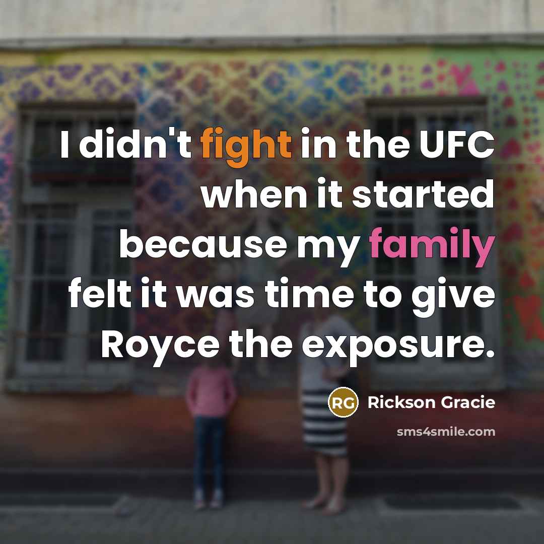 “I didn't fight in the UFC when it started because…” quote by Rickson Gracie