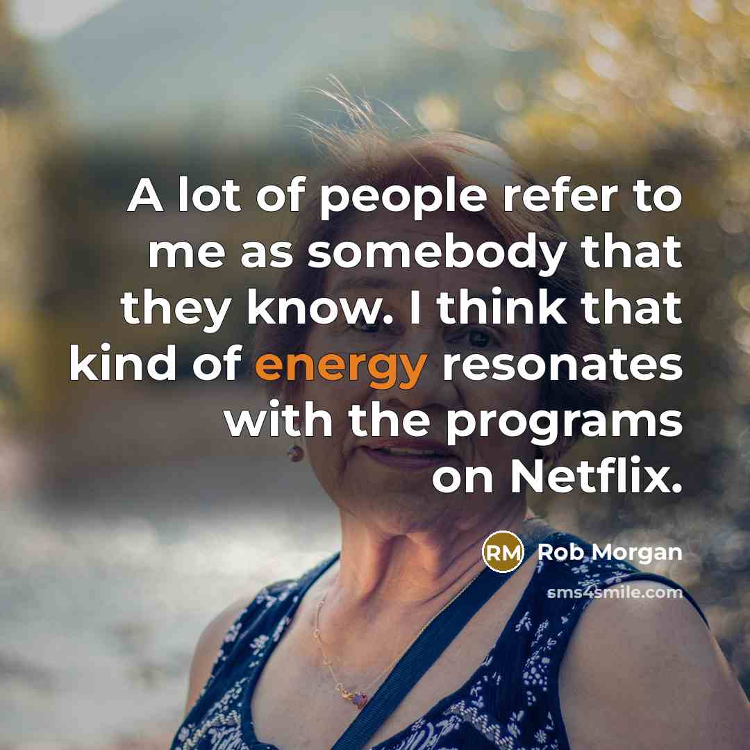“A lot of people refer to me as somebody that…” quote by Rob Morgan