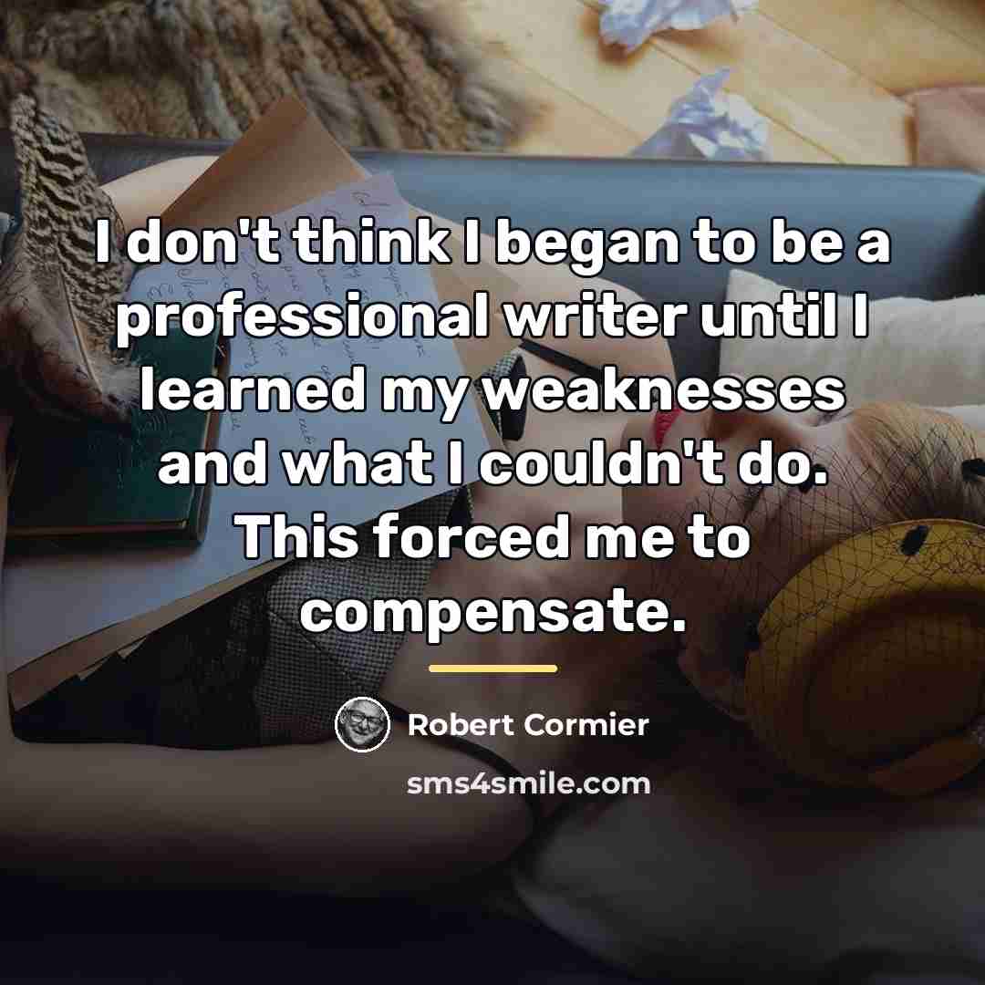 “I don't think I began to be a professional writer…” quote by Robert Cormier