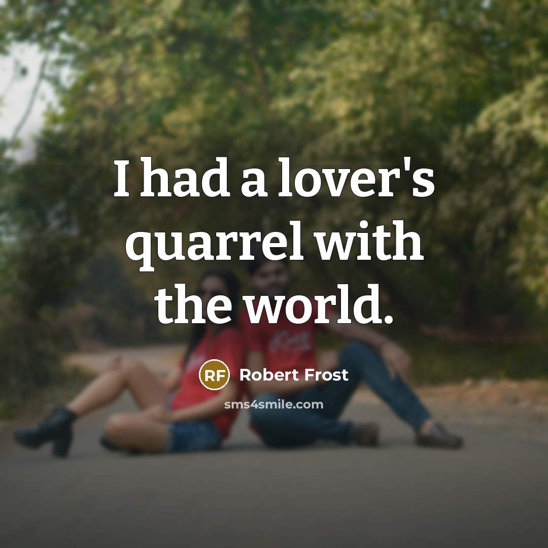 “I had a lover's quarrel with the world.…” quote by Robert Frost