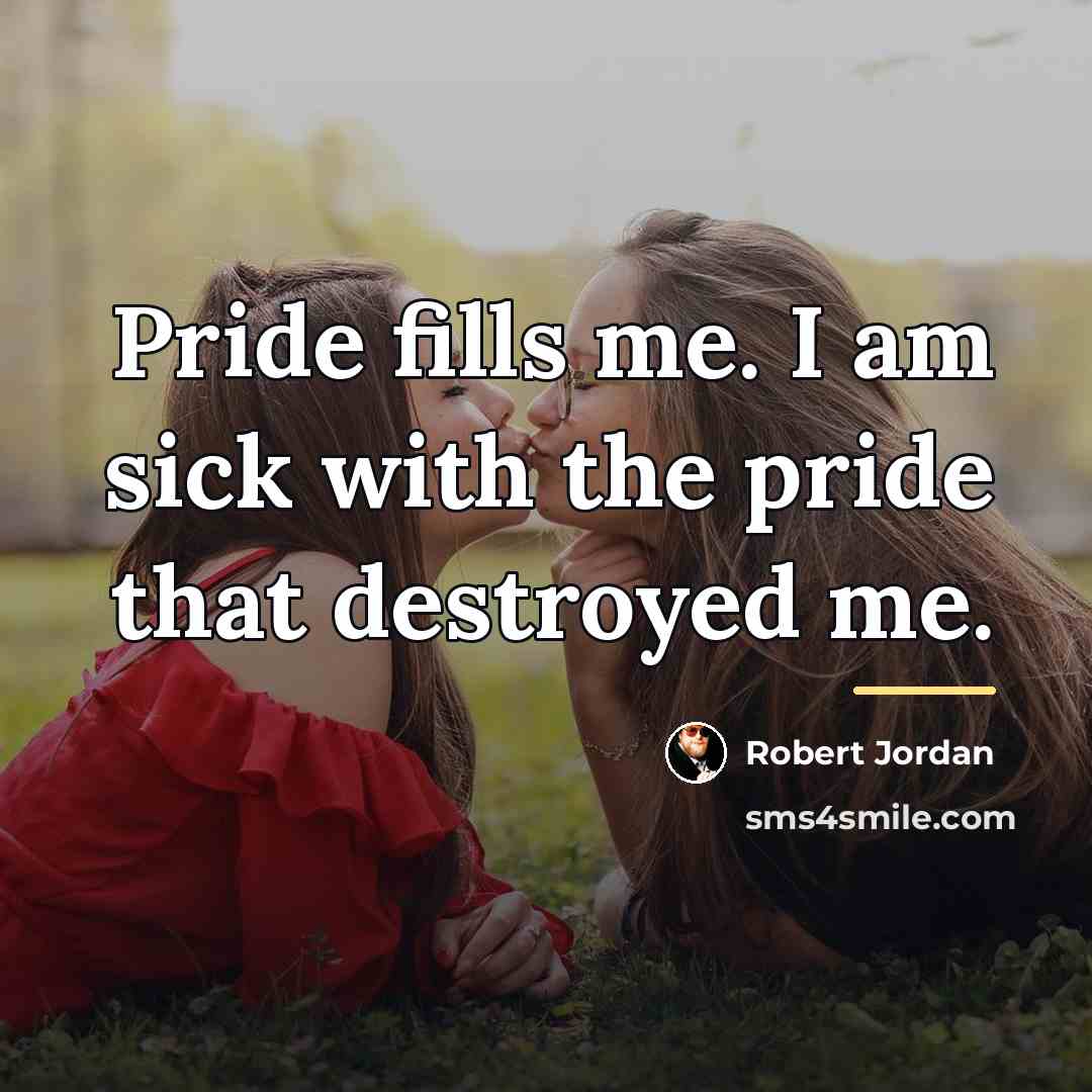 “Pride fills me. I am sick with the pride that…” quote by Robert Jordan