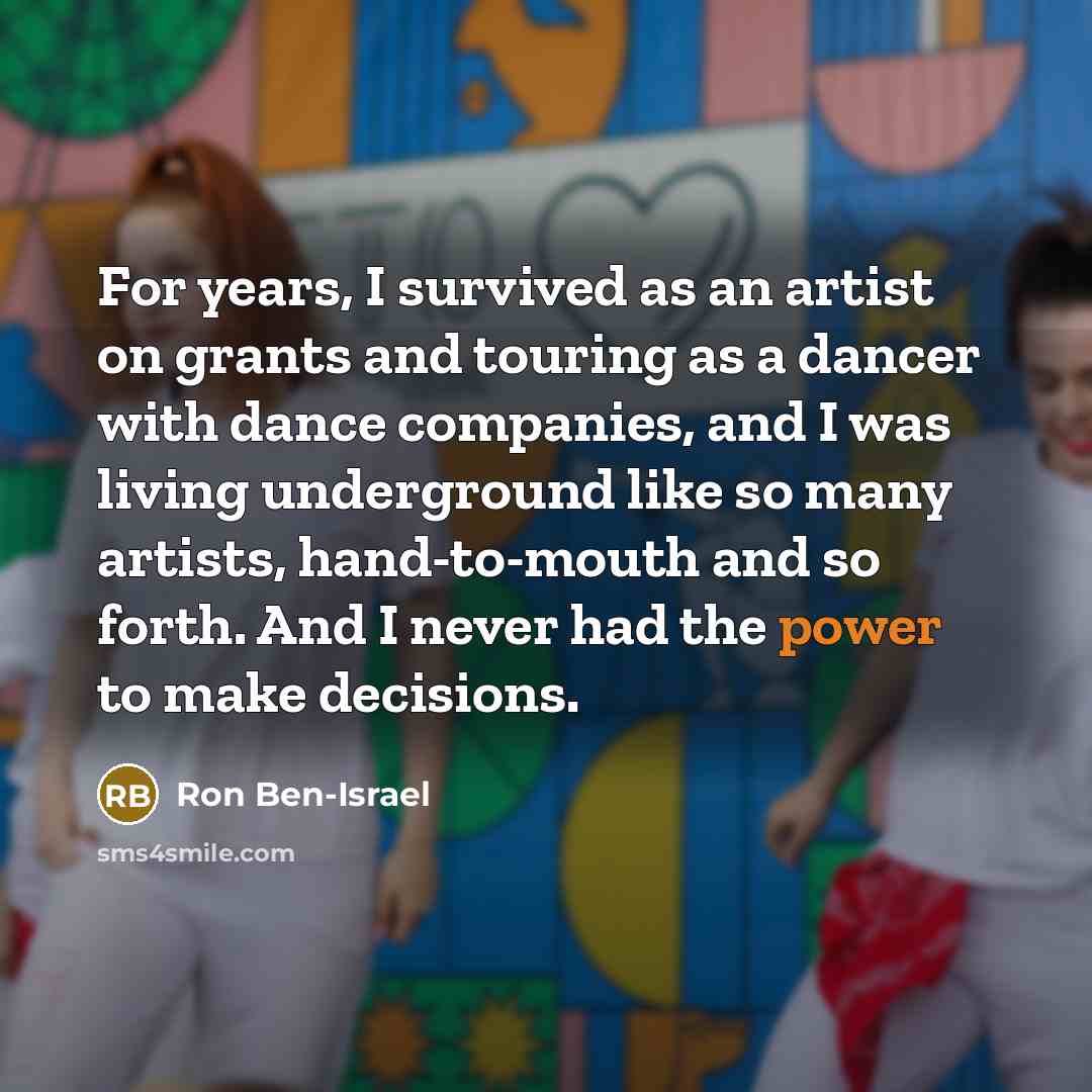 “For years, I survived as an artist on grants and…” quote by Ron Ben-Israel