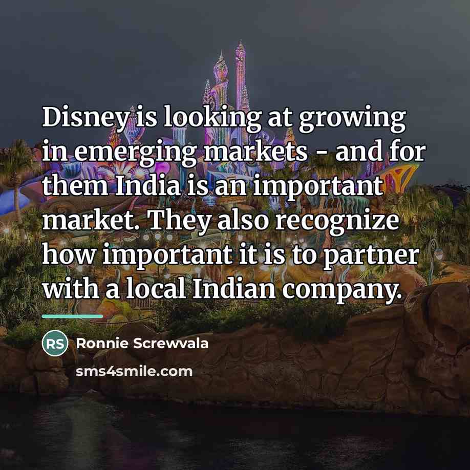 “Disney is looking at growing in emerging markets - and…” quote by Ronnie Screwvala