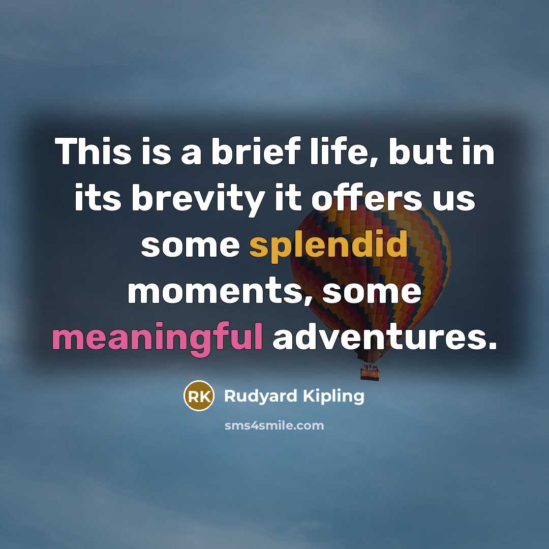 “This is a brief life, but in its brevity it…” quote by Rudyard Kipling