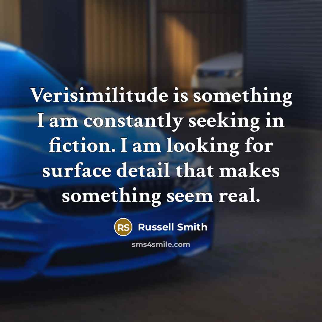 “Verisimilitude is something I am constantly seeking in fiction. I…” quote by Russell Smith