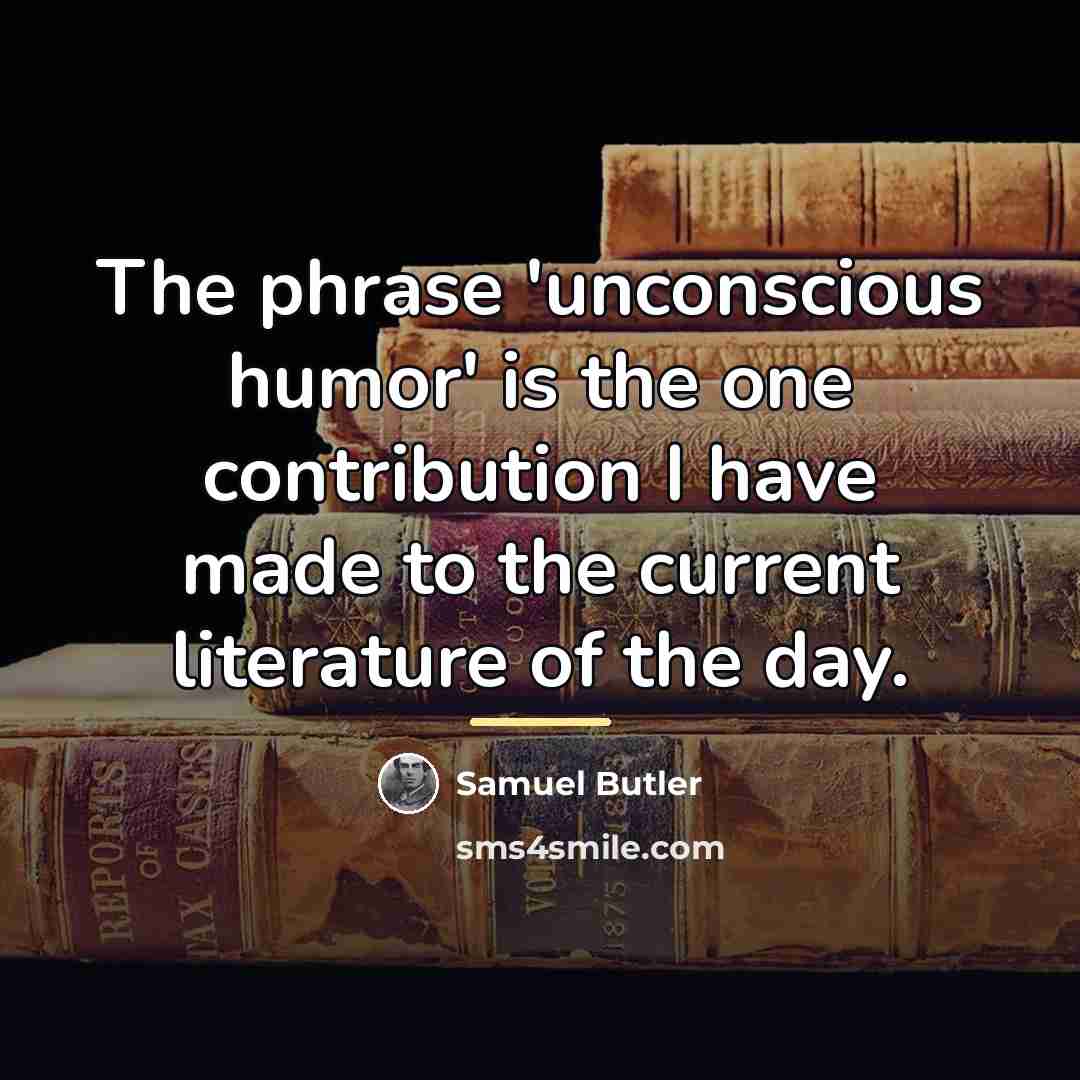 “The phrase 'unconscious humor' is the one contribution I have…” quote by Samuel Butler