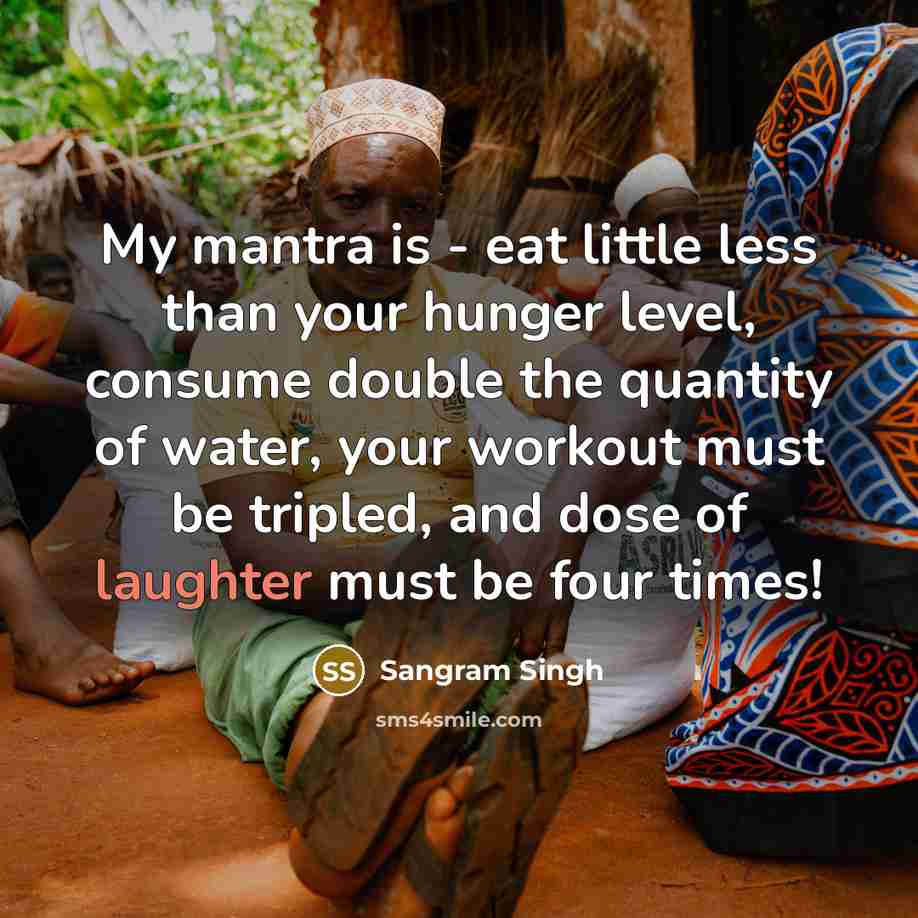 “My mantra is - eat little less than your hunger…” quote by Sangram Singh