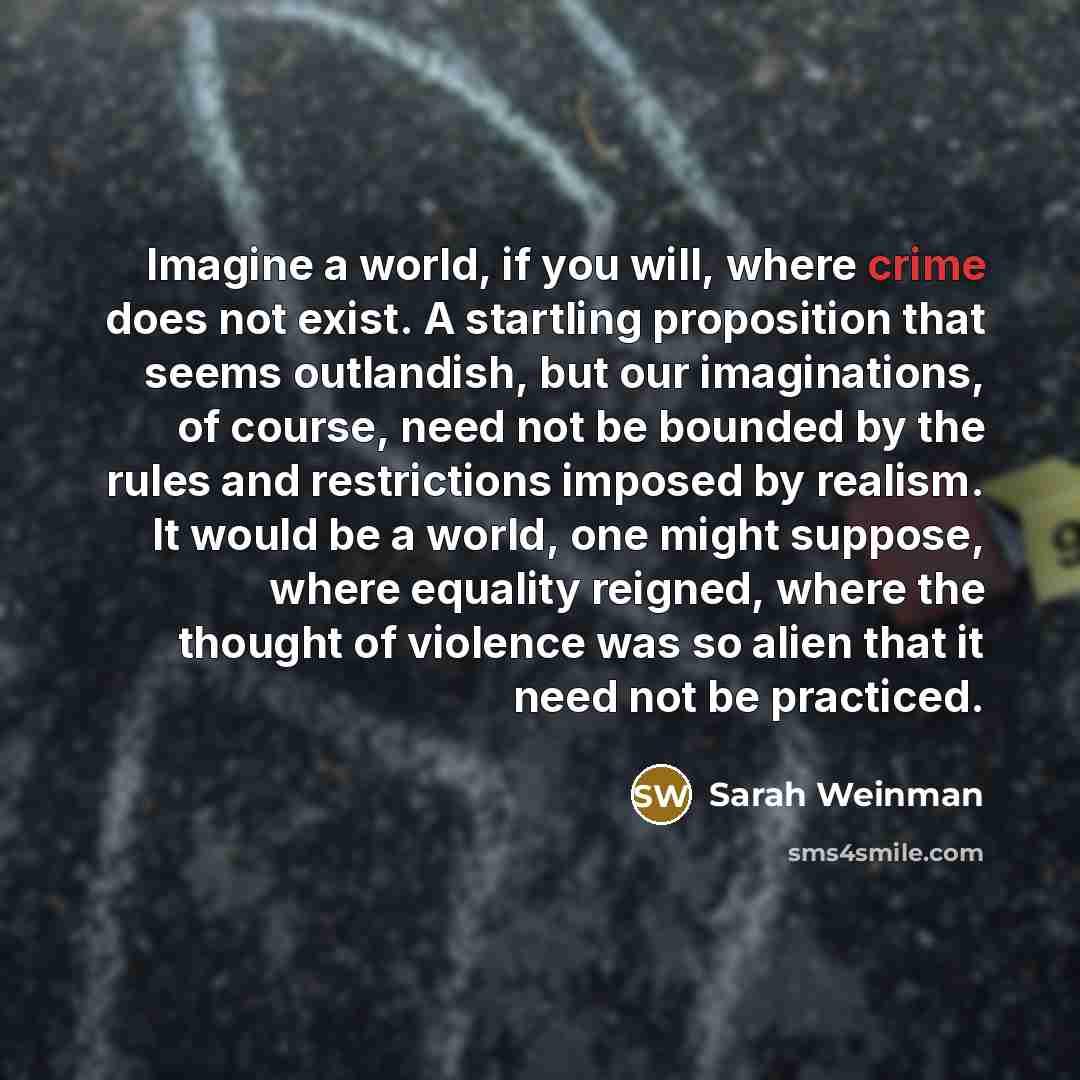 “Imagine a world, if you will, where crime does not…” quote by Sarah Weinman