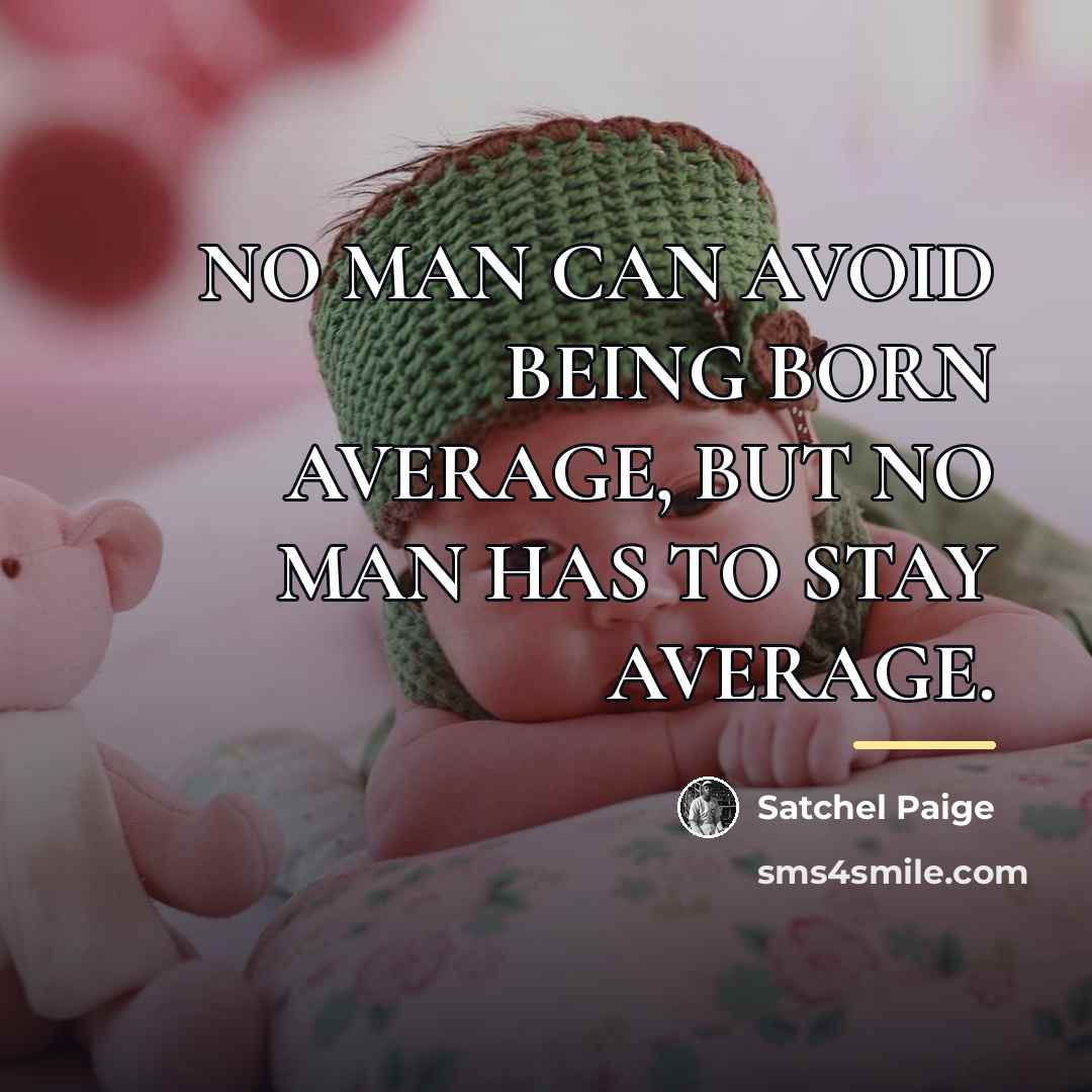 “NO MAN CAN AVOID BEING BORN AVERAGE, BUT NO MAN…” quote by Satchel Paige