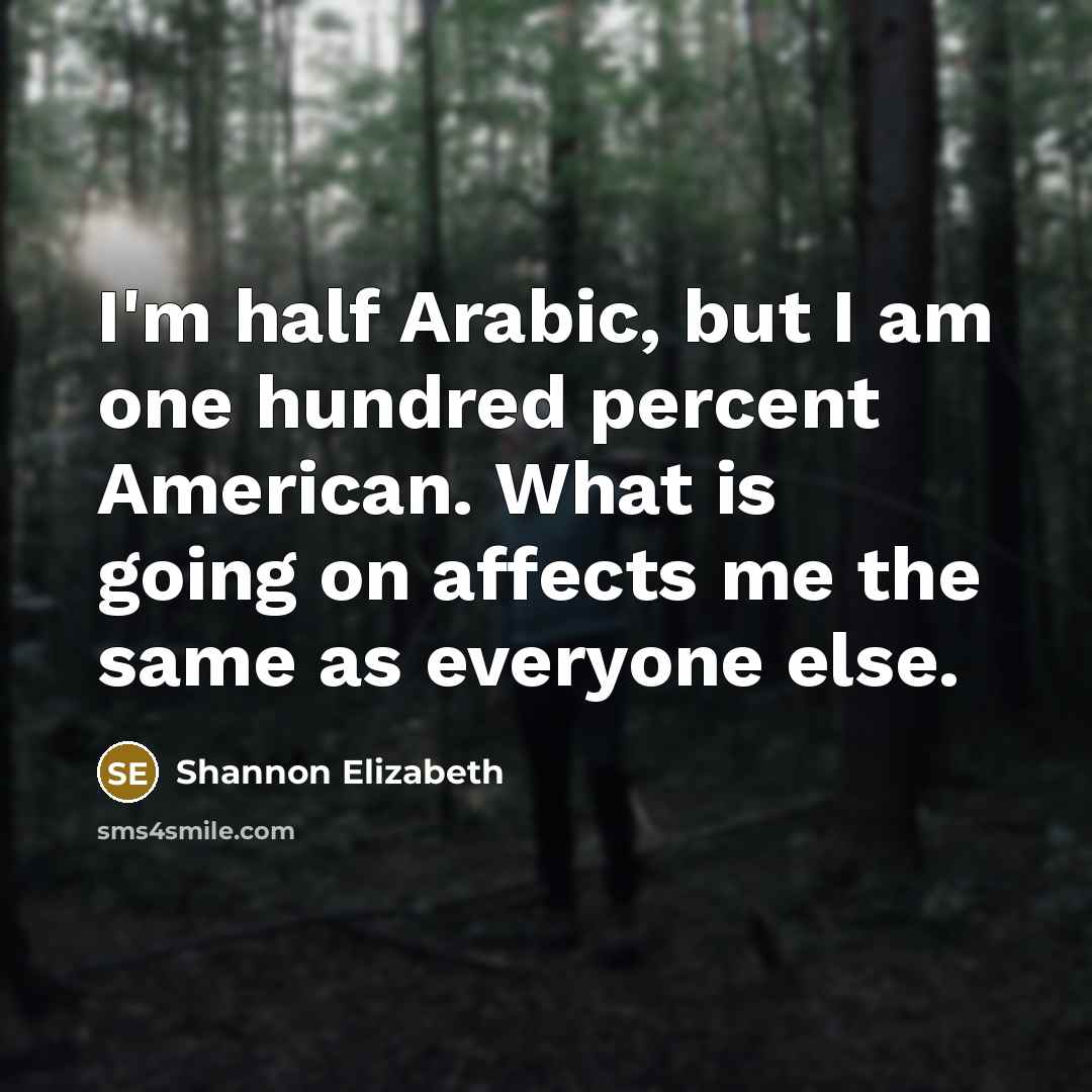 “I'm half Arabic, but I am one hundred percent American.…” quote by Shannon Elizabeth
