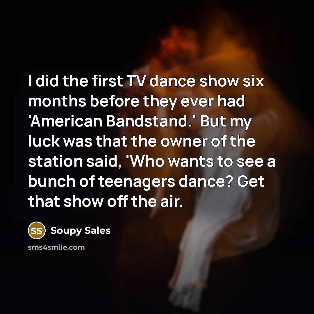 “I did the first TV dance show six months before…” quote by Soupy Sales