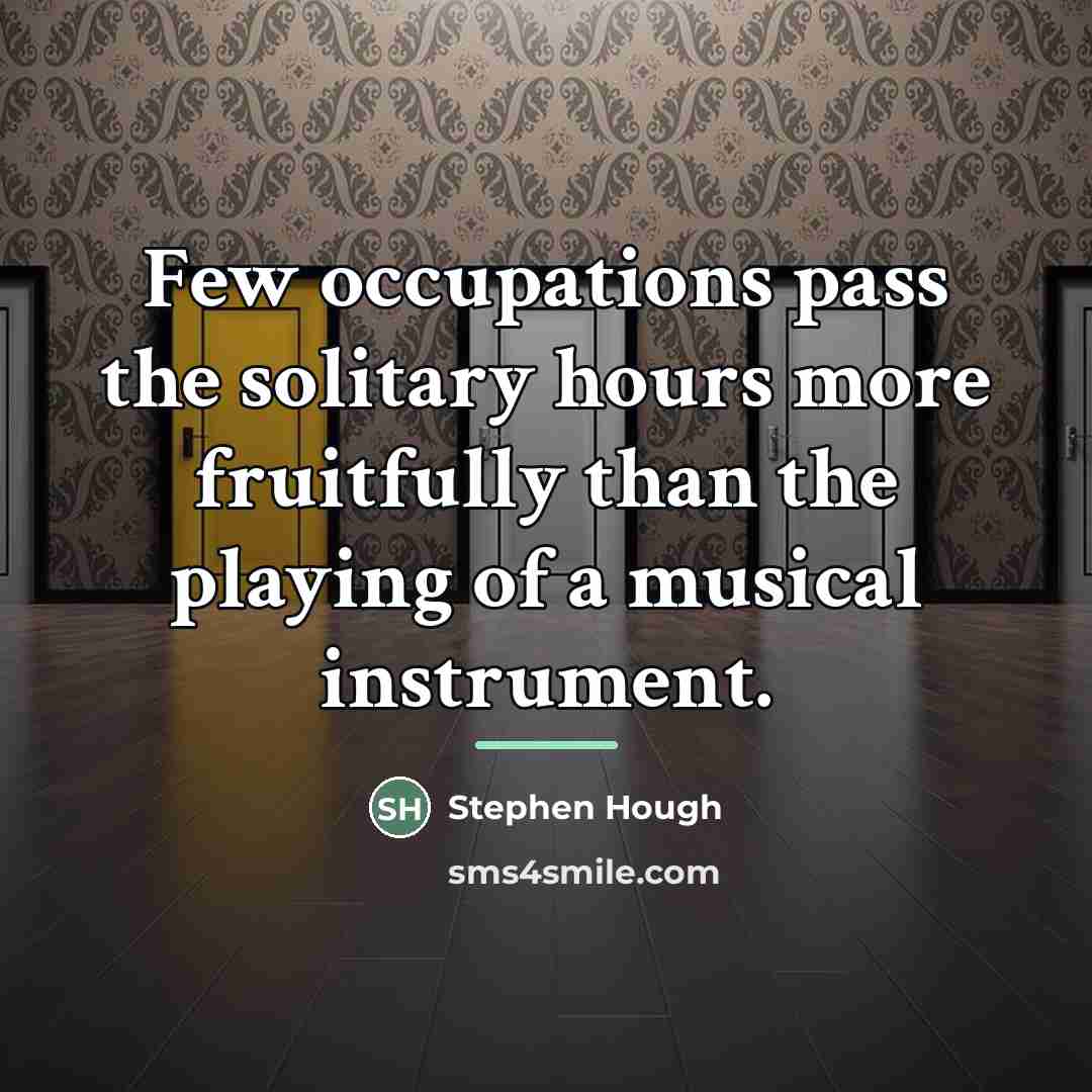 “Few occupations pass the solitary hours more fruitfully than the…” quote by Stephen Hough