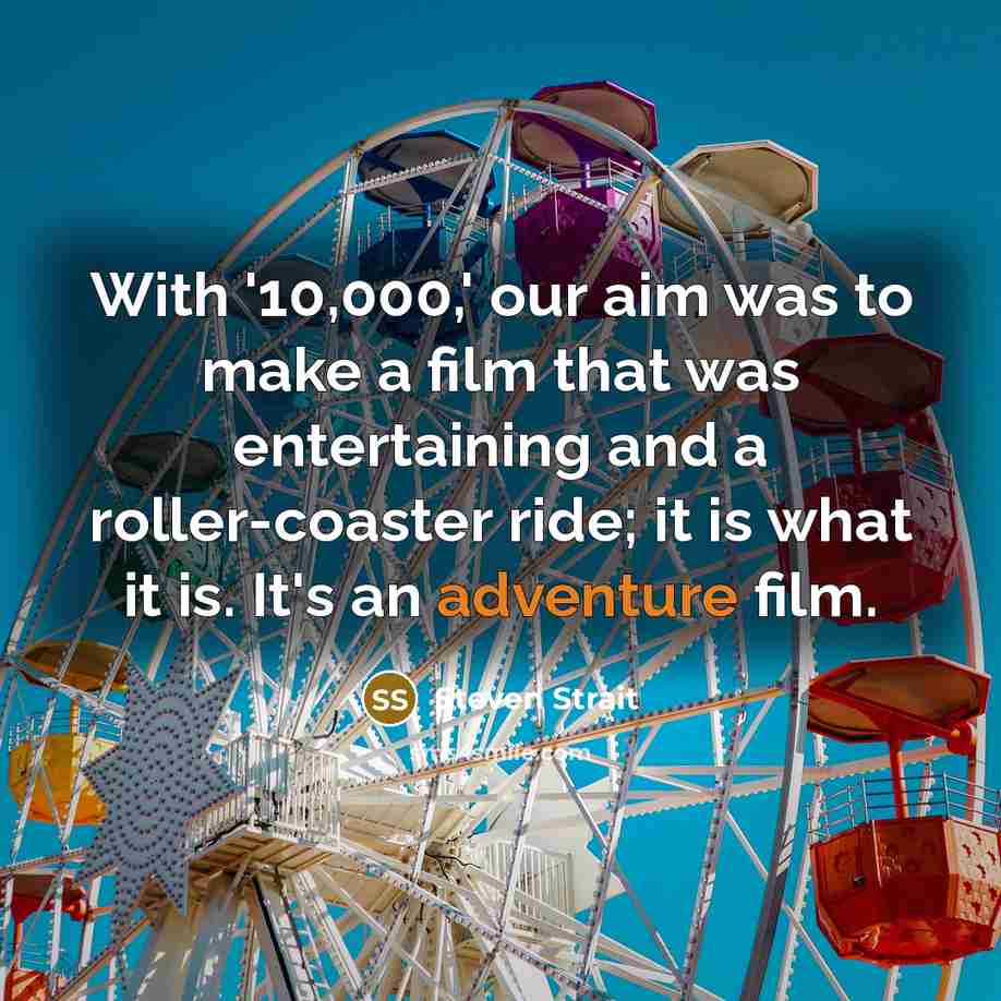 “With '10,000,' our aim was to make a film that…” quote by Steven Strait