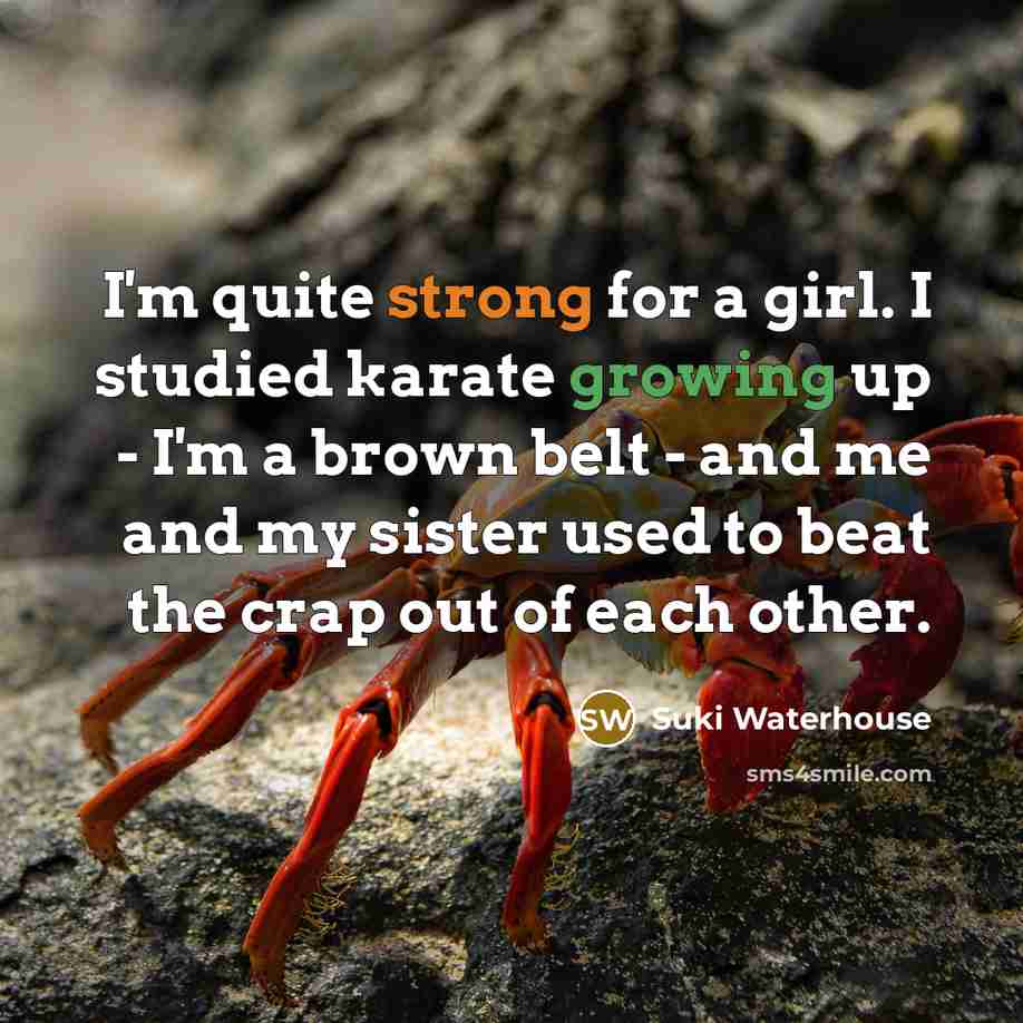 “I'm quite strong for a girl. I studied karate growing…” quote by Suki Waterhouse
