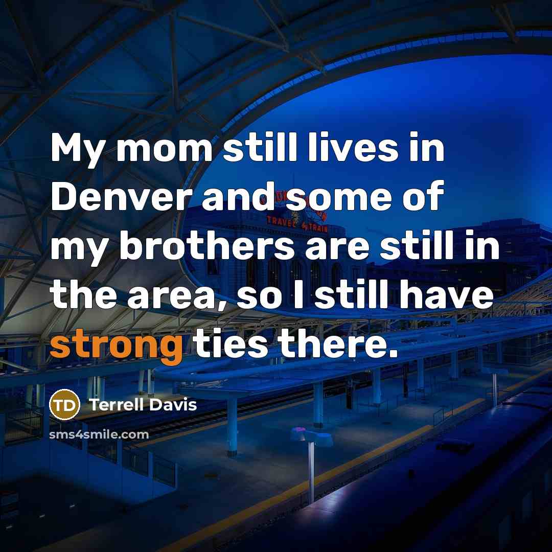 “My mom still lives in Denver and some of my…” quote by Terrell Davis
