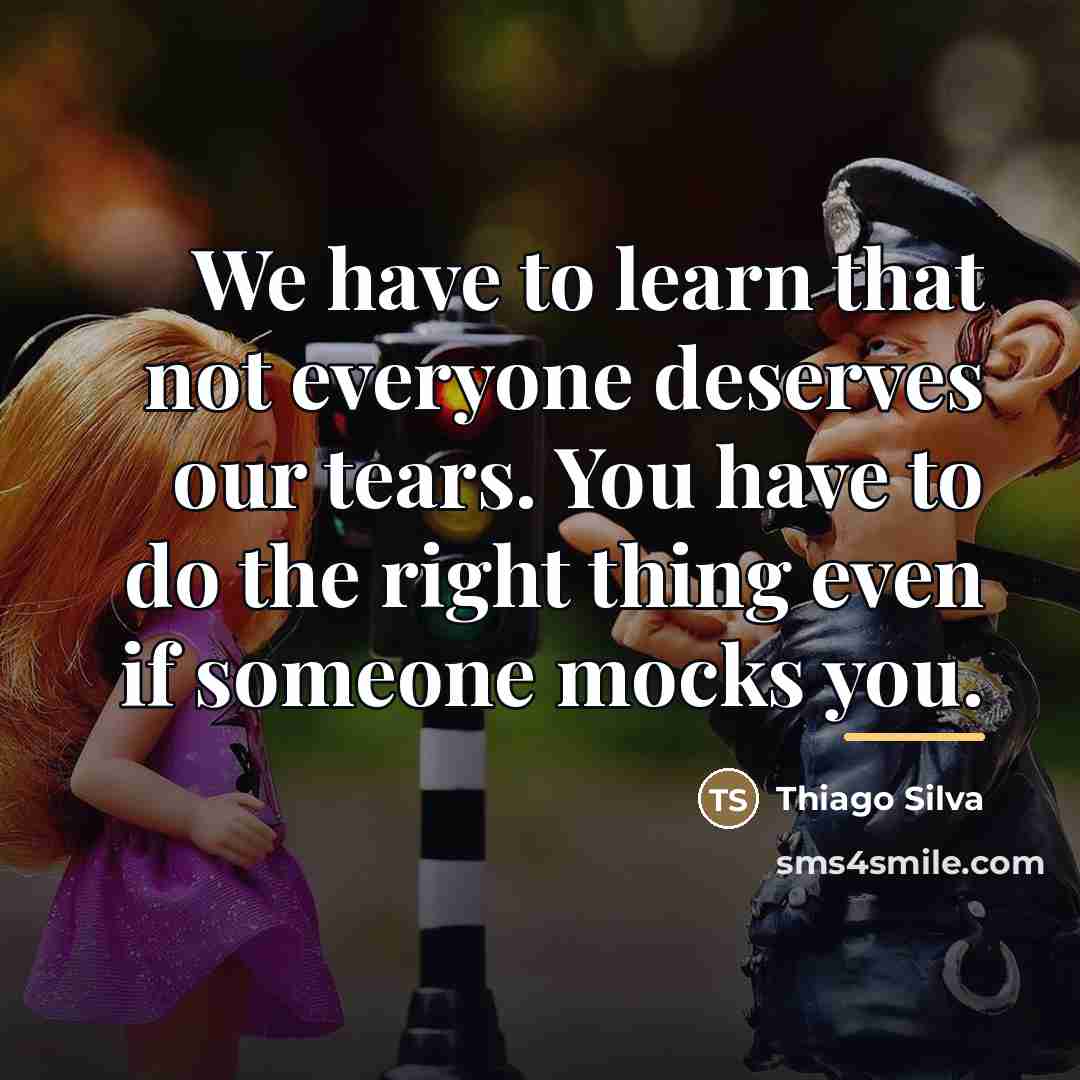 “We have to learn that not everyone deserves our tears.…” quote by Thiago Silva
