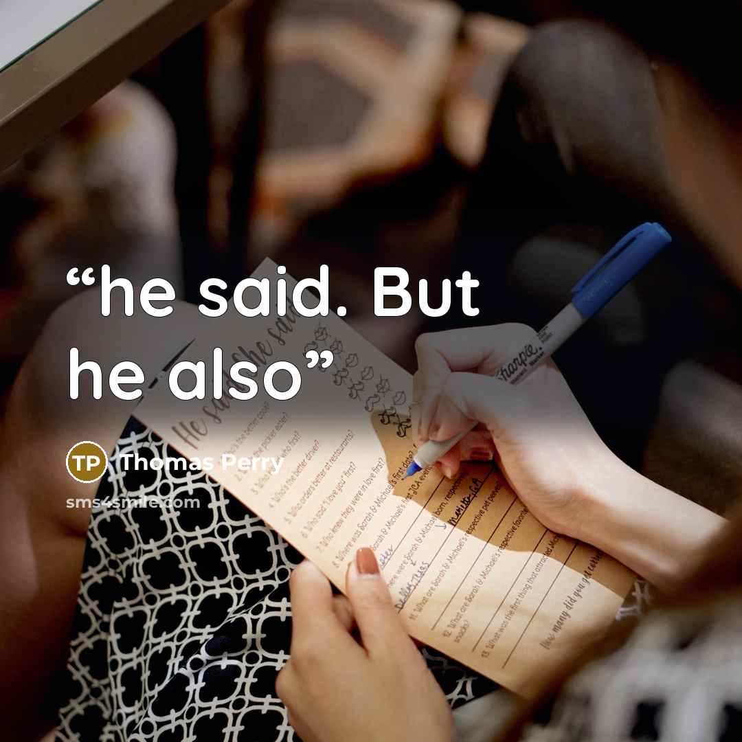 “he said. But he also” quote by Thomas Perry