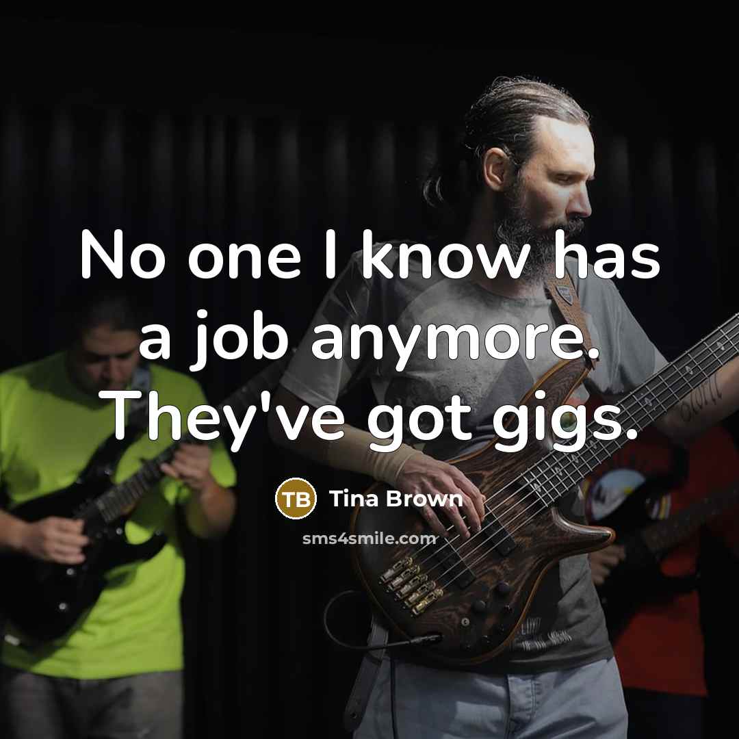 “No one I know has a job anymore. They've got…” quote by Tina Brown